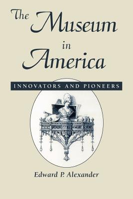 ISBN 9780761989479 The Museum in America: Innovators and Pioneers/ALTAMIRA PR/Edward P. Alexander 本・雑誌・コミック 画像