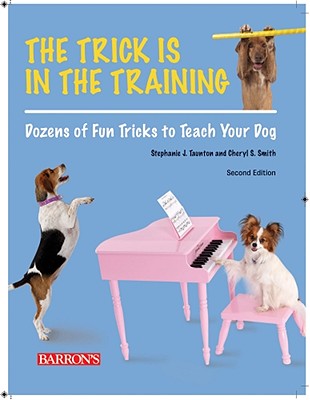 ISBN 9780764142116 The Trick Is in the Training: Dozens of Fun Tricks to Teach Your Dog/BARRONS EDUC SERIES/Stephanie J. Taunton 本・雑誌・コミック 画像