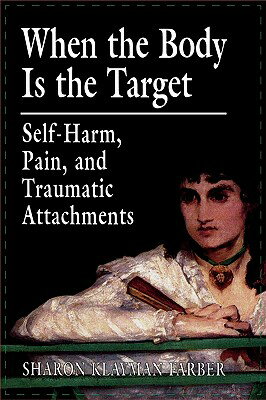 ISBN 9780765703712 When the Body Is the Target: Self-Harm, Pain, and Traumatic Attachments Revised/JASON ARONSON INC/Sharon Klayman Farber 本・雑誌・コミック 画像