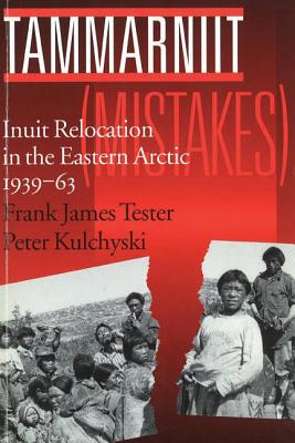 ISBN 9780774804943 Tammarniit (Mistakes): Inuit Relocation in the Eastern Arctic, 1939-63/UNIV OF BRITISH COLUMBIA/Frank Tester 本・雑誌・コミック 画像