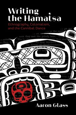 ISBN 9780774863773 Writing the Hamat'sa: Ethnography, Colonialism, and the Cannibal Dance/UNIV OF BRITISH COLUMBIA/Aaron Glass 本・雑誌・コミック 画像