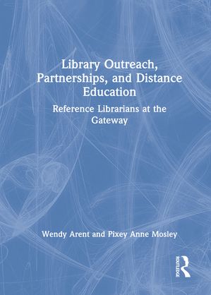 ISBN 9780789008428 Library Outreach, Partnerships, and Distance Education Reference Librarians at the Gateway Wendy Arent 本・雑誌・コミック 画像