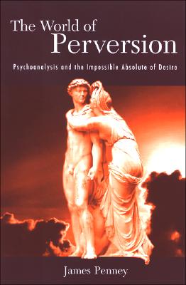 ISBN 9780791467701 The World of Perversion: Psychoanalysis and the Impossible Absolute of Desire/ST UNIV OF NEW YORK PR/James Penney 本・雑誌・コミック 画像