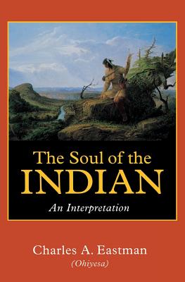 ISBN 9780803267015 The Soul of the Indian: An Interpretation Revised/UNIV OF NEBRASKA PR/Charles A. Eastman 本・雑誌・コミック 画像