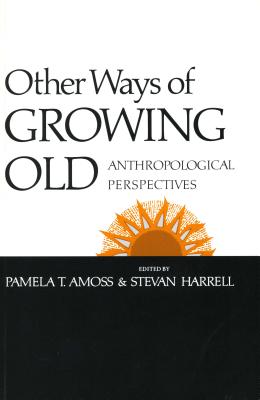 ISBN 9780804710725 Other Ways of Growing Old: Anthropological Perspectives/STANFORD UNIV PR/Pamela T. Amoss 本・雑誌・コミック 画像