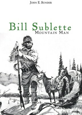 ISBN 9780806111117 Bill Sublette: Mountain Man/UNIV OF OKLAHOMA PR/John E. Sunder 本・雑誌・コミック 画像