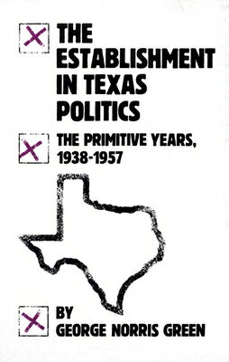 ISBN 9780806118918 The Establishment in Texas Politics: The Primitive Years, 1938-57 Revised/UNIV OF OKLAHOMA PR/George Norris Green 本・雑誌・コミック 画像