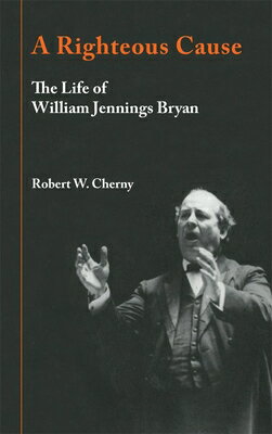 ISBN 9780806126678 A Righteous Cause: The Life of William Jennings Bryan/UNIV OF OKLAHOMA PR/Robert W. Cherny 本・雑誌・コミック 画像