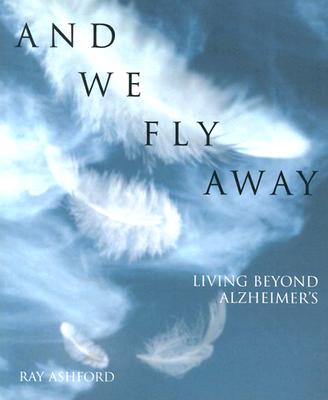 ISBN 9780806645704 And We Fly Away: Living Beyond Alzheimer's/1517 MEDIA/Ray Ashford 本・雑誌・コミック 画像