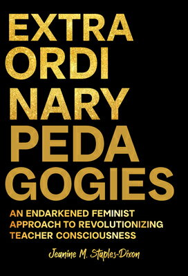 ISBN 9780807786321 Extraordinary Pedagogies: An Endarkened Feminist Approach to Revolutionizing Teacher Consciousness/TEACHERS COLLEGE PR/Jeanine M. Staples-Dixon 本・雑誌・コミック 画像