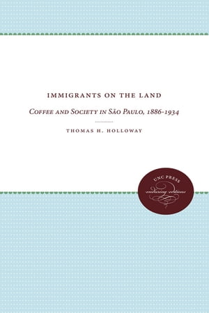 ISBN 9780807814307 Immigrants on the Land: Coffee and Society in Sao Paulo, 1886-1934 / Thomas H. Holloway 本・雑誌・コミック 画像