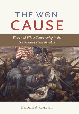 ISBN 9780807834527 The Won Cause: Black and White Comradeship in the Grand Army of the Republic/UNIV OF NORTH CAROLINA PR/Barbara A. Gannon 本・雑誌・コミック 画像