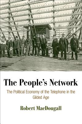 ISBN 9780812245691 The People's Network: The Political Economy of the Telephone in the Gilded Age/UNIV OF PENNSYLVANIA PR/Robert Macdougall 本・雑誌・コミック 画像