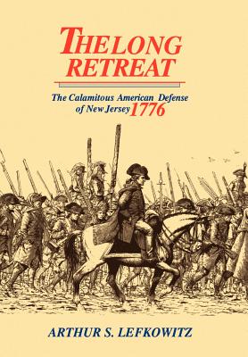 ISBN 9780813527598 The Long Retreat: The Calamitous Defense of New Jersey, 1776/RUTGERS UNIV PR/Arthur S. Lefkowitz 本・雑誌・コミック 画像