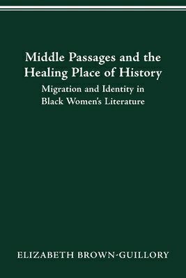 ISBN 9780814257128 Middle Passages and the Healing Place of History: Migration and Identity in Black Women's Literature/OHIO ST UNIV PR/Elizabeth Brown-Guillory 本・雑誌・コミック 画像