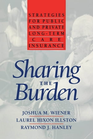 ISBN 9780815793779 Sharing the Burden Strategies for Public and Private Long-Term Care Insurance Joshua Wiener 本・雑誌・コミック 画像