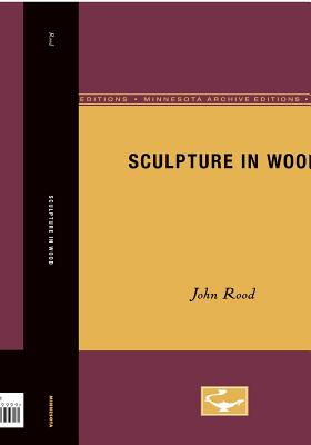 ISBN 9780816604661 Sculpture in Wood Minnesota Archi/UNIV OF MINNESOTA PR/John Rood 本・雑誌・コミック 画像