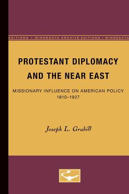 ISBN 9780816657759 Protestant Diplomacy and the Near East: Missionary Influence on American Policy, 1810-1927 Minnesota Archi/UNIV OF MINNESOTA PR/Joseph L. Grabill 本・雑誌・コミック 画像