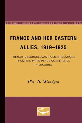 ISBN 9780816658862 France and Her Eastern Allies, 1919-1925: French-Czechoslovak-Polish Relations from the Paris Peace Minnesota Archi/UNIV OF MINNESOTA PR/Piotr S. Wandycz 本・雑誌・コミック 画像