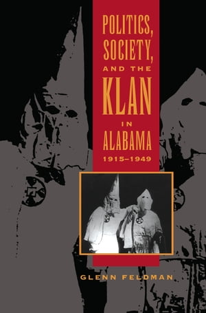 ISBN 9780817309848 Politics, Society, and the Klan in Alabama, 1915-1949 Glenn Feldman 本・雑誌・コミック 画像