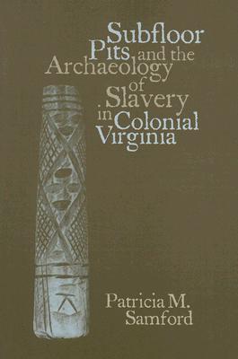 ISBN 9780817354541 Subfloor Pits and the Archaeology of Slavery in Colonial Virginia/UNIV OF ALABAMA PR/Patricia Samford 本・雑誌・コミック 画像