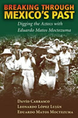 ISBN 9780826338310 Breaking Through Mexico's Past: Digging the Aztecs with Eduardo Matos Moctezuma/UNIV OF NEW MEXICO PR/David Carrasco 本・雑誌・コミック 画像