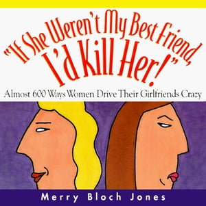 ISBN 9780836252767 If She Weren't My Best Friend, I'd Kill Her!Almost 600 Ways Women Drive Their Girlfriends Crazy Merry Bloch Jones 本・雑誌・コミック 画像