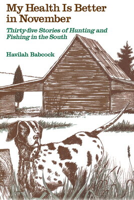 ISBN 9780872494404 My Health Is Better in November: Thirty-Five Stories of Hunting and Fishing in the South/UNIV OF SOUTH CAROLINA PR/Havilah Babcock 本・雑誌・コミック 画像