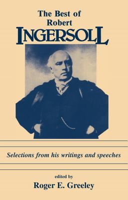 ISBN 9780879752095 The Best of Robert Ingersoll: Selections from His Writings and Speeches/PROMETHEUS BOOKS/Roger E. Greeley 本・雑誌・コミック 画像