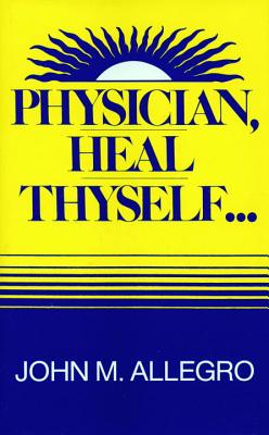 ISBN 9780879753054 Physician, Heal Thyself/PROMETHEUS BOOKS/John Allegro 本・雑誌・コミック 画像