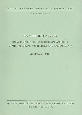 ISBN 9780884021193 Izapa Relief Carving: Form, Content, Rules for Design, and Role in Mesoamerican Art History and Arch/DUMBARTON OAKS RES LIB/Virginia G. Smith 本・雑誌・コミック 画像