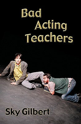 ISBN 9780887545085 Bad Acting Teachers/PLAYWRIGHTS CANADA PR/Sky Gilbert 本・雑誌・コミック 画像