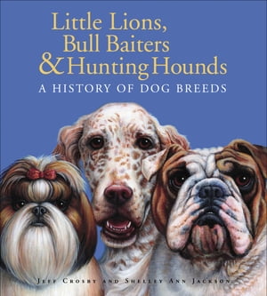 ISBN 9780887768156 Little Lions, Bull Baiters & Hunting HoundsA History of Dog Breeds Jeff Crosby 本・雑誌・コミック 画像