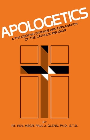 ISBN 9780895551573 Apologetics: A Philosophic Defense and Explanation of the Catholic Religion Revised/TAN BOOKS & PUBL/Paul J. Glenn 本・雑誌・コミック 画像