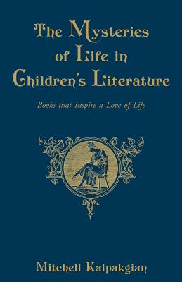 ISBN 9780911845990 The Mysteries of Life in Children's Literature: Books That Inspire a Love of Life/NEUMANN PR/Mitchell Kalpakgian 本・雑誌・コミック 画像