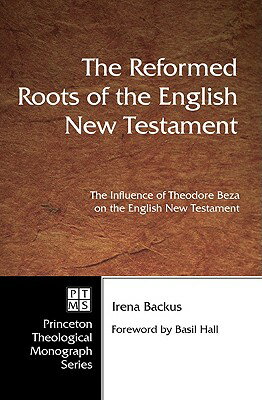 ISBN 9780915138364 Reformed Roots of the English New Testament: The Influence of Theodore Beza on the English New Testa/PICKWICK PUBN/Irena Dorota Backus 本・雑誌・コミック 画像