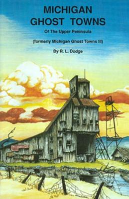 ISBN 9780934884020 Michigan Ghost Towns of the Upper Peninsula/THUNDER BAY PR/R. L. Dodge 本・雑誌・コミック 画像