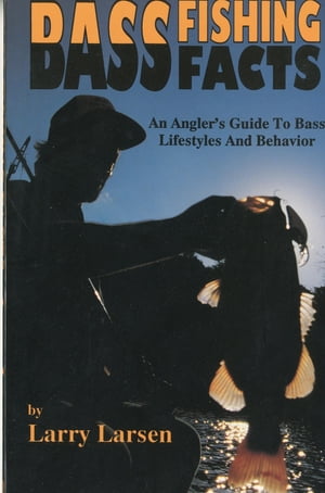 ISBN 9780936513058 Bass Fishing Facts: An Angler's Guide to Bass Lifestyles and Behavior/DERRYDALE PR INC/Larry Larsen 本・雑誌・コミック 画像