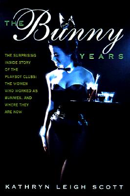 ISBN 9780938817437 The Bunny Years: The Inside Story of the Playboy Clubs and the Women Who Worked as Bunnies/POMEGRANTE PR/Kathryn Leigh Scott 本・雑誌・コミック 画像