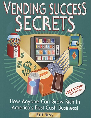 ISBN 9780965822701 Vending Success Secrets: How Anyone Can Grow Rich in America's Best Cash Business! Revised/FREEDOM TECH PR/Bill Way 本・雑誌・コミック 画像