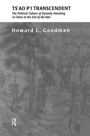 ISBN 9780966630008 Ts'ao P'i TranscendentPolitical Culture and Dynasty-Founding in China at the End of the Han Howard L. Goodman 本・雑誌・コミック 画像