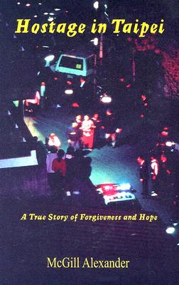 ISBN 9780967038629 Hostage in Taipei: A True Story of Forgiveness and Hope/CLADACH PUB/McGill Alexander 本・雑誌・コミック 画像