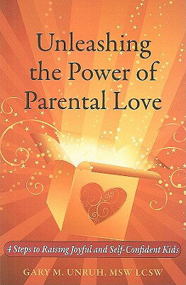 ISBN 9780982420447 Unleashing the Power of Parental Love: 4 Steps to Raising Joyful and Self-Confident Kids/LIGHTHOUSE LOVE PROD/Gary M. Unruh 本・雑誌・コミック 画像