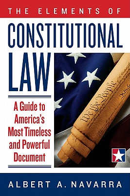 ISBN 9780984478606 The Elements of Constitutional Law: A Guide to America's Most Timeless and Powerful Document/LAW BOOK PR/Albert A. Navarra 本・雑誌・コミック 画像