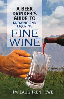 ISBN 9780985533618 A Beer Drinker's Guide to Knowing and Enjoying Fine Wine/CROSSTOWN PUB/Jim Laughren 本・雑誌・コミック 画像