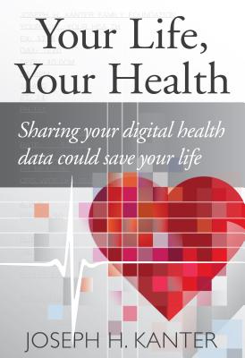 ISBN 9780985636289 Your Life Your Health: Sharing Your Digital Health Data Could Save Your Life/KANTER HEALTH/Joseph Kanter 本・雑誌・コミック 画像