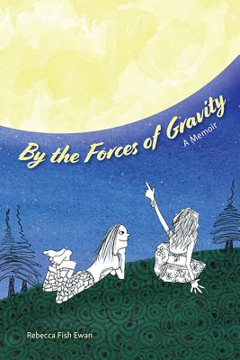 ISBN 9780999429976 By the Forces of Gravity: A Memoir/HIPPOCAMPUS MAGAZINES AND BOOK/Rebecca Fish Ewan 本・雑誌・コミック 画像