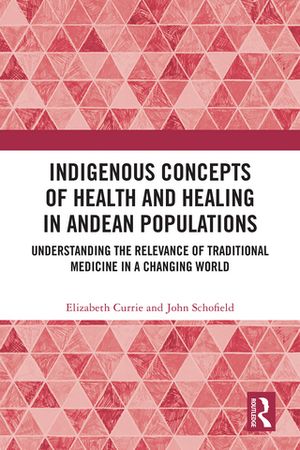 ISBN 9781032526362 Indigenous Concepts of Health and Healing in Andean Populations Understanding the Relevance of Traditional Medicine in a Changing World Elizabeth Currie 本・雑誌・コミック 画像