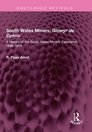 ISBN 9781032577326 South Wales Miners: Glowyr de Cymru A History of the South Wales Miners' Federation, 1898-1914 Robert Page Arnot 本・雑誌・コミック 画像