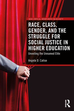 ISBN 9781032709130 Race, Class, Gender, and the Struggle for Social Justice in Higher Education Unveiling the Unnamed Elite Angela D. Calise 本・雑誌・コミック 画像